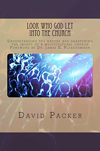 Look Who God Let Into the Church Understanding the Nature and Sharpening the Impact of a Multicultural Church