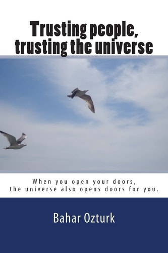 Trusting People, Trusting the Universe When You Open Your Doors, the Universe Also Opens Doors for You.