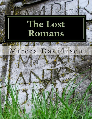 The Lost Romans History and Controversy on the Origin of the Romanians