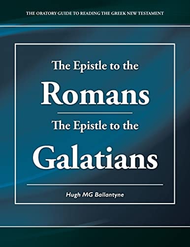 The Epistle to the Romans the Epistle to the Galatians The Oratory Guide to Reading the Greek New Testament