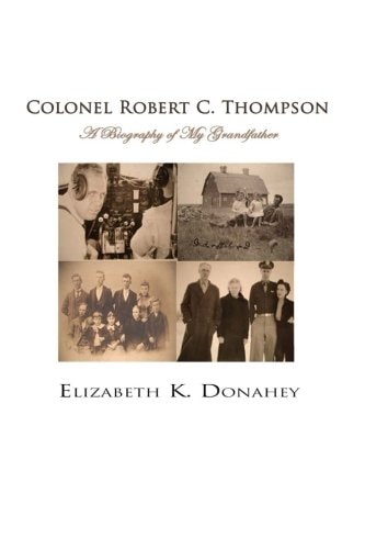 Colonel Robert C. Thompson The Biography of My Grandfather