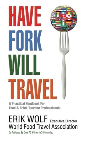 Have Fork Will Travel A Practical Handbook for Food & Drink Tourism Professionals