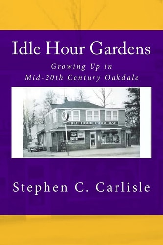 Idle Hour Gardens Growing Up in Mid-20th Century Oakdale