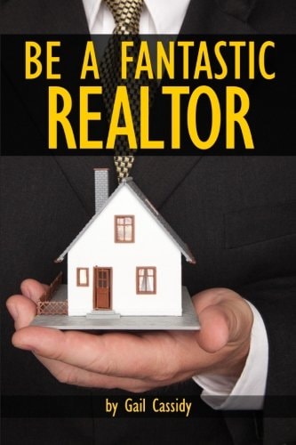 Be a Fantastic Realtor Sell More Real Estate by Understanding Your Clients' Wants and Needs