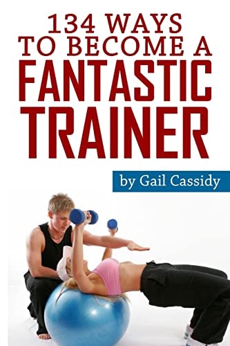 134 Ways to Become a Fantastic Trainer Tips for Understand Clients' Wants and Needs