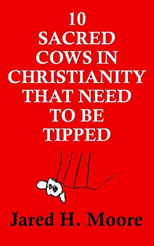 10 Sacred Cows in Christianity That Need to Be Tipped