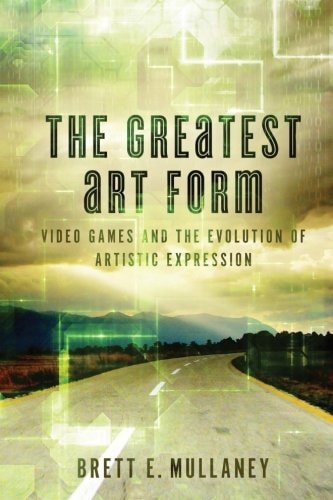 The Greatest Art Form Video Games and the Evolution of Artistic Expression