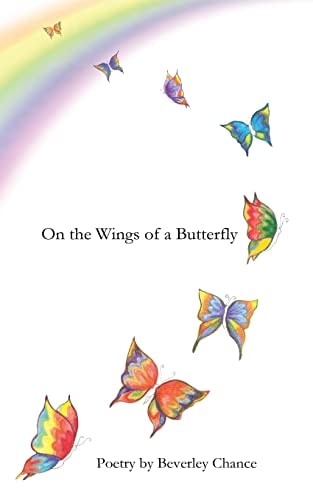 On the Wings of a Butterfly Poetry by Beverley Chance
