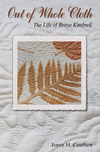 Out of Whole Cloth The Life of Bettye Kimbrell