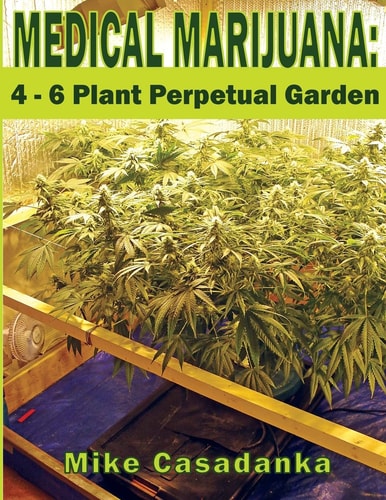 Medical Marijuana 4 - 6 Plant Perpetual Garden