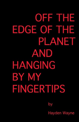 Off the Edge of the Planet and Hanging By My Finger Tips