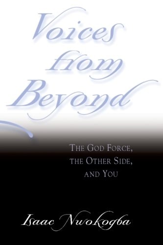 Voices from Beyond The God Force, the Other Side, and You