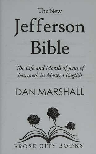 The New Jefferson Bible The Life and Morals of Jesus of Nazareth in Modern English