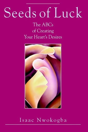 Seeds of Luck The ABCs of Creating Your Heart's Desires