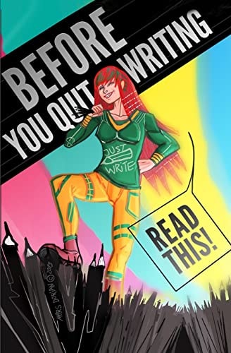 Before You Quit Writing, Read This! 23 Stories and Strategies to Keep You Writing
