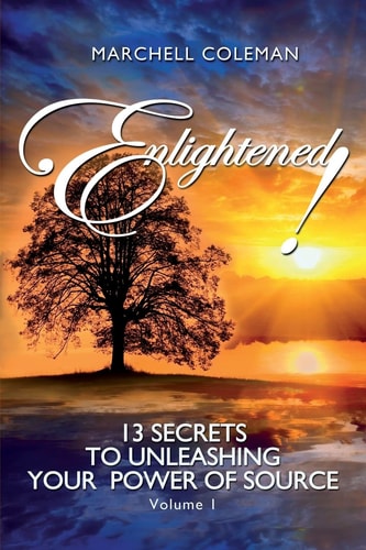Enlightened! 13 Secrets to Unleashing Your Power of Source