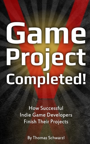 Game Project Completed How Successful Indie Game Developers Finish Their Projects