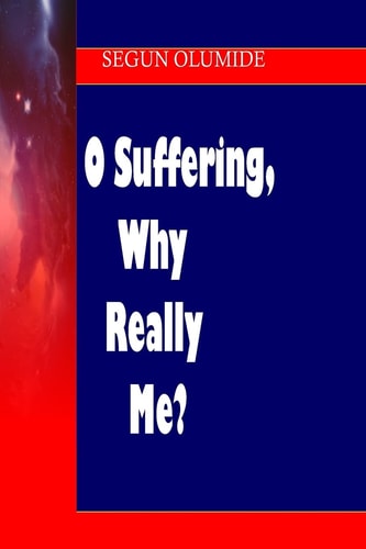 O Suffering, Why Really Me? Growing Through Right Suffering