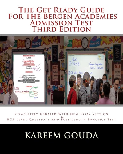The Get Ready Guide For The Bergen Academies Admission Test THIRD EDITION Completely Updated With New Essay Section And BCA Level Questions And Full Length Practice Test