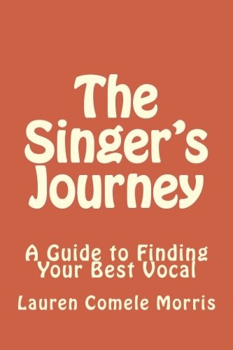 The Singer's Journey A Guide to Finding Your Best Vocal