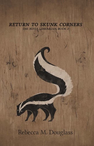 Return to Skunk Corners The Ninja Librarian, Book 2