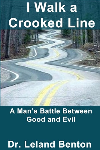 I Walk a Crooked Line A Man's Battle Between Good and Evil