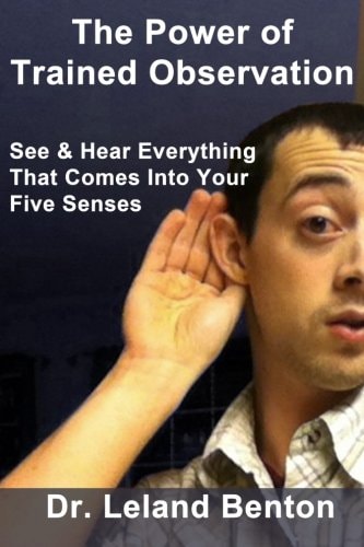 The Power of Trained Observation See & Hear Everything That Comes Into Your Five Senses