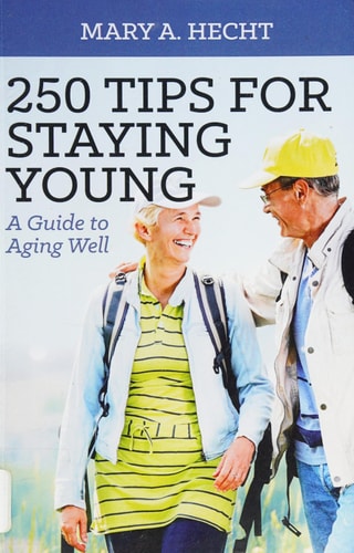 250 Tips for Staying Young A Guide to Aging Well