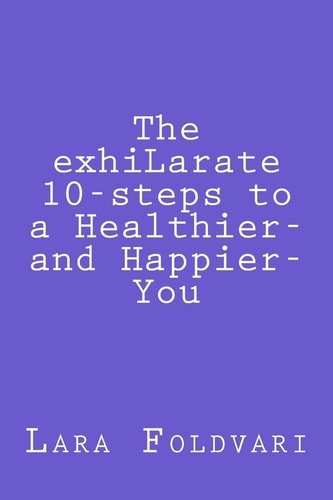 The ExhiLarate 10-Steps to a Healthier and Happier You