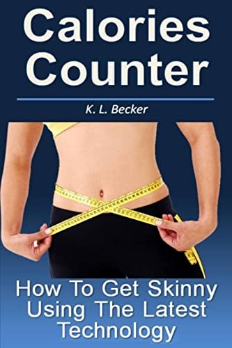 Calories Counter How To Get Skinny Using The Latest Technology