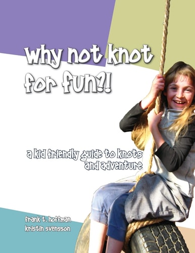 Why Not Knot for Fun A Kid Friendly Guide to Knots and Adventure
