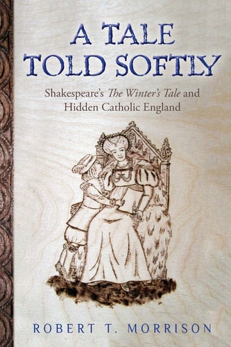 A Tale Told Softly Shakespeare's The Winter's Tale and Hidden Catholic England