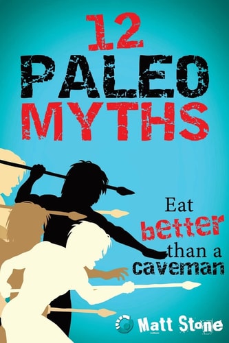 12 Paleo Myths Eat Better Than a Caveman