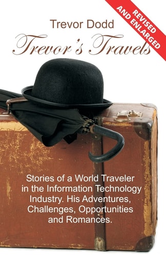 Trevor's Travels Stories of a World Traveler in the Information Technology Industry. His Adventures, Challenges, Opportunities and Romances.