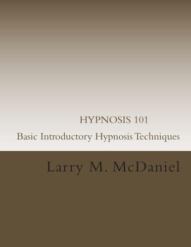 HYPNOSIS 101 - Basic Introductory Hypnosis Techniques Hypnosis for the Beginner