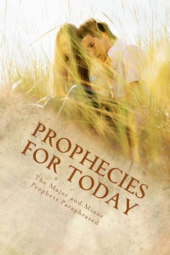 Prophecies for Today The Major and Minor Prophets Paraphrased