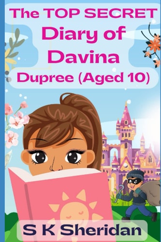 The TOP SECRET Diary of Davina Dupree (Aged 10) A Hilarious Detective Adventure for 8 - 12 Year Old Girls