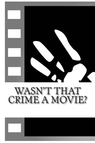 Wasn't That Crime a Movie? 6 Crimes That Inspired Movies
