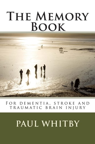 The Memory Book For Dementia, Stroke and Traumatic Brain Injury