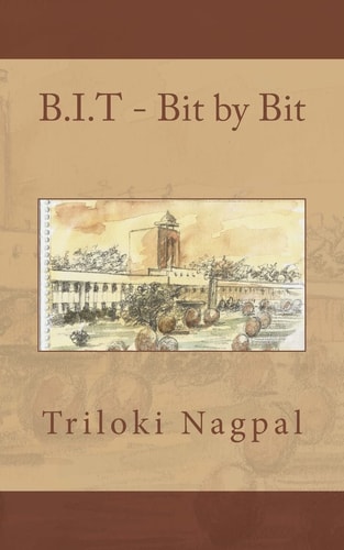 B. I. T - Bit by Bit Memoirs of BIT MESRA (1963-68)