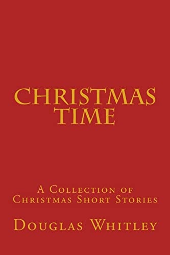 Christmas Time A Collection of Christmas Short Stories