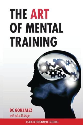 The Art of Mental Training A Guide to Performance Excellence