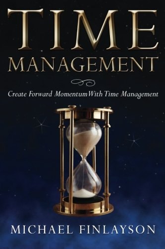 Time Management Create Forward Momentum with Time Management