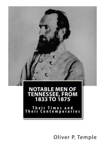 Notable Men of Tennessee, From 1833 to 1875 Their Times and Their Contemporaries