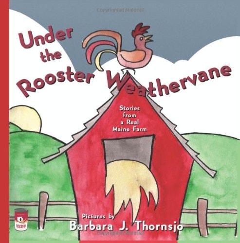Under the Rooster Weathervane Stories from a Maine Farm