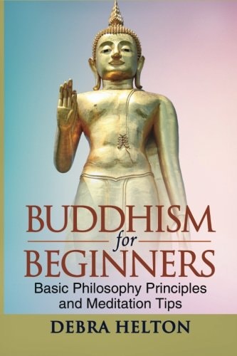 Buddhism For Beginners Basic Philosophy Principles and Meditation Tips