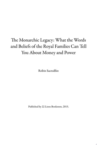 The Monarchic Legacy What the Words and Beliefs of the Royal Families Can Tell You About Money and Power