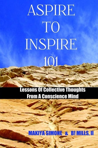 Aspire To Inspire 101 Lessons Of Collective Thoughts From A Conscience Mind