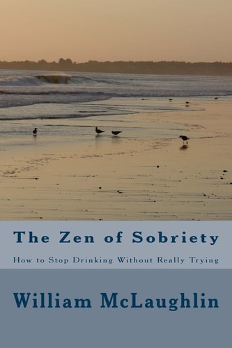 The Zen of Sobriety How to Stop Drinking Without Really Trying