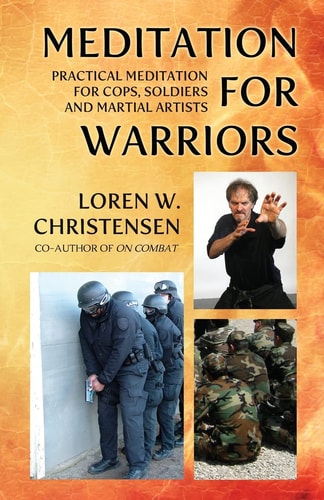 Meditation for Warriors Practical Meditation for Cops, Soldiers and Martial Artists